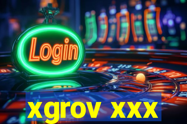 xgrov xxx